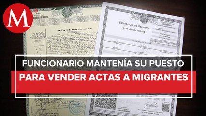 Gobierno investigan la venta ilegal de actas de nacimiento a migrantes; Oaxaca