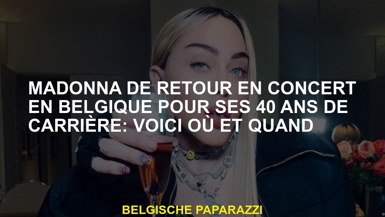 Madonna de retour en concert en Belgique pour ses 40 ans de carrière: voici où et quand