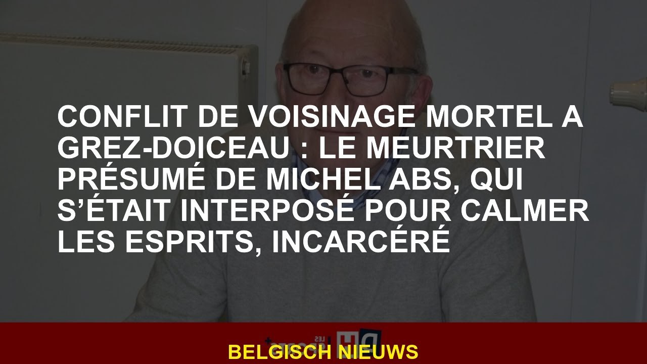 Conflit mortel du quartier à Grez-Doiceau: le meurtrier présumé de Michel Abs, qui était intervenu p