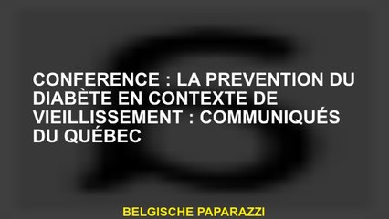 Conférence: Prévention du diabète dans le contexte du vieillissement: communiqués de presse du Québe