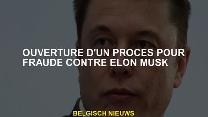 Ouverture d'un procès pour e contre Elon Musk