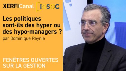 Les politiques sont-ils des hyper ou des hypo-managers ? [Dominique Reynié]