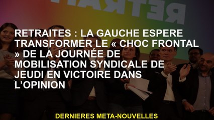 Pensions: La gauche espère transformer le "choc frontal" du jour de la mobilisation de l'Union jeudi