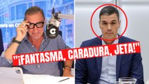 Carlos Herrera se desata contra Pedro Sánchez: “¡Fantasma, caradura, jeta!”