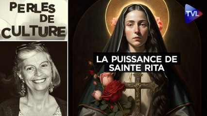 Perles de Culture n°369 : Il est temps de reconnaître la puissance de Sainte Rita