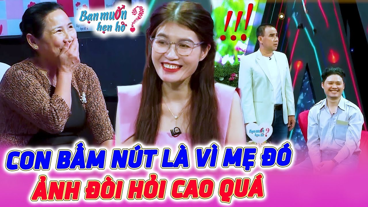 Tính Quay Xe Vì Bạn Trai ĐẶT TIÊU CHUẨN CAO Nhìn Sang Mẹ Chồng Lại ĐÒI BẤM NÚT NGAY Bạn Muốn Hẹn Hò