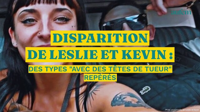 Disparition de Leslie et Kevin : des types avec des têtes de tueur repérés