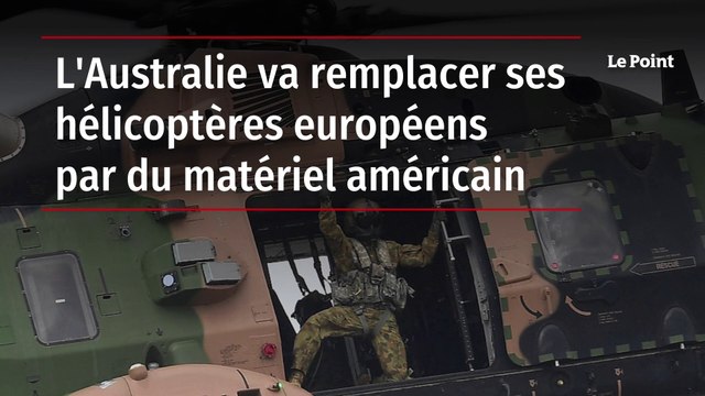 L'Australie va remplacer ses hélicoptères européens par du matériel américain