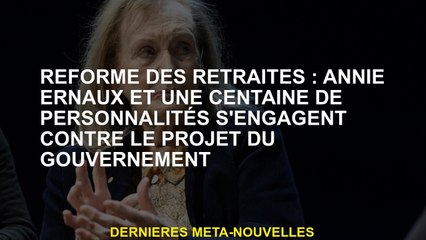 Réforme des pensions: Annie Ernaux et une centaine de personnalités sont engagées dans le projet du