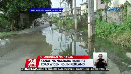 Kanal na nagbara dahil sa road widening, inireklamo | 24 Oras