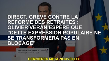 Direct.strike contre la réforme des pensions: Olivier Véran espère que "cette expression populaire n
