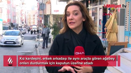 İstanbul'da dehşet yolculuğu! Kız kardeşini sevgilisi ile gördü, kaputun üzerine atladı