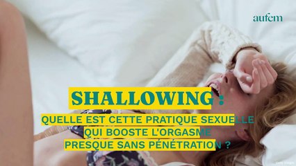 Скачать видео: Shallowing : quelle est cette pratique sexuelle qui booste l'orgasme presque sans pénétration ?