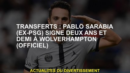 Transferts: Pablo Sarabia  signe deux ans et demi à Wolverhampton
