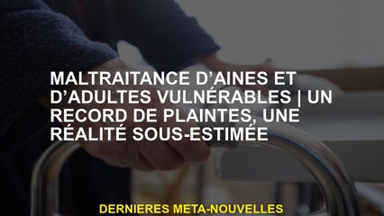 Malsstry des anciens et des adultes vulnérablesun dossier de plainte, une réalité sous-estimée