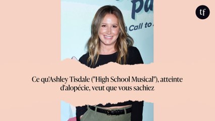 Ce qu'Ashley Tisdale ("High School Musical"), atteinte d'alopécie, veut que vous sachiez