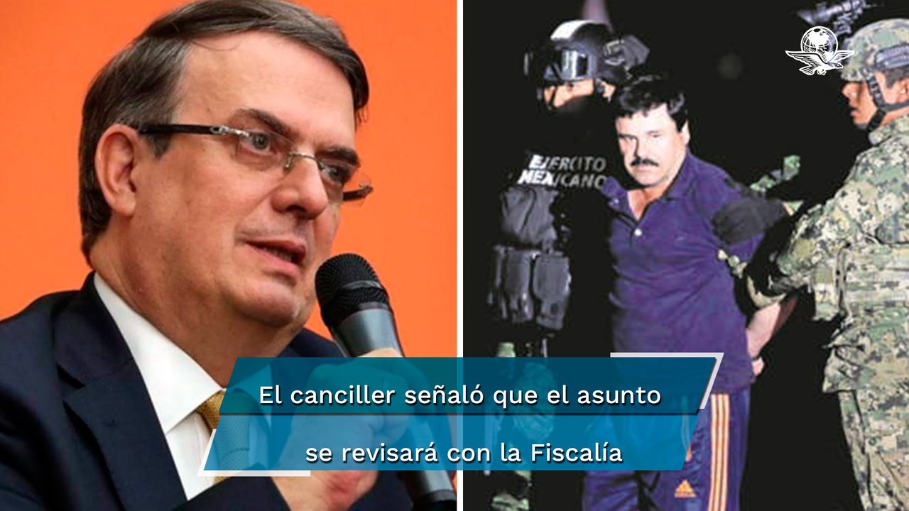 Marcelo Ebrard "no ve posibilidades" a petición de ‘El Chapo’ de regresar a México