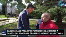 Sánchez hace pasar por pensionistas anónimos a cargos del PSOE para grabarse jugando a la petanca