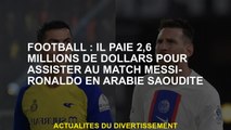 Football: Il paie 2,6 millions de dollars pour assister au match de Messi-Ronaldo en Arabie saoudite