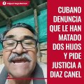 Cubano denuncia que le han matado dos hijos y pide justicia a Díaz Canel