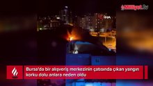 Bursa'da alışveriş merkezinde korkutan yangın