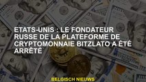 États-Unis: Le fondateur russe de la plate-forme de crypto-monnaie Bitzlato a été arrêté