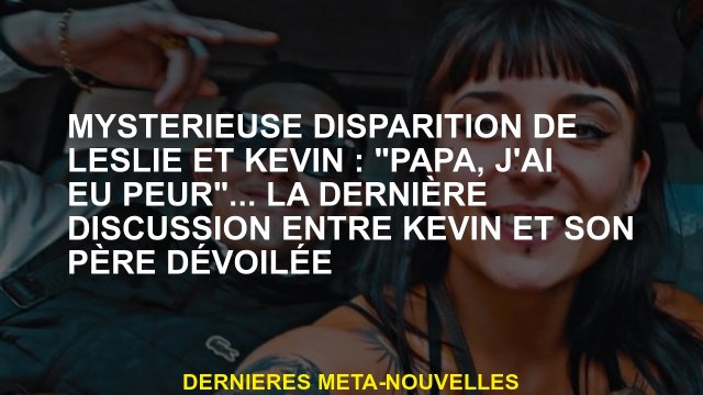 Décision mystérieuse de Leslie et Kevin: Papa, j'avais peur ... la dernière discussion entre Kevin