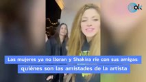 Las mujeres ya no lloran y Shakira ríe con sus amigas: quiénes son las amistades de la artista