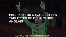 PSG: Keylor Navas sur les étagères de deux clubs anglais
