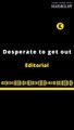 EDITORIAL EN INGLÉS | DESPERATE TO GET OUT