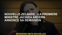 Nouvelle-Zélande: le Premier ministre Jacinda Ardern annonce sa démission