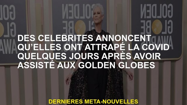 Des célébrités annoncent qu'ils ont attrapé le covide quelques jours après avoir assisté aux Golden