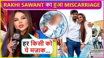 Shocking ! Rakhi Sawant Had A Miscarriage Before Announcing Nikaah With Adil Khan