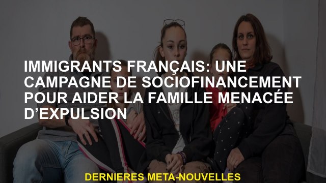 Immigrants français: une campagne de financement socio pour aider la famille à menacer l'expulsion