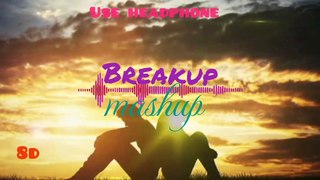 Breakup Mashup Mood Off Song Mashup | Hindi Song /Emotional 8d Mashup Heart Broken || Use Headphone