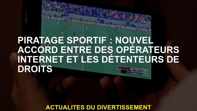 Sports Hack: nouvel accord entre les opérateurs Internet et les détenteurs de droits