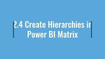 2.4 Create Hierarchies in Power BI Matrix