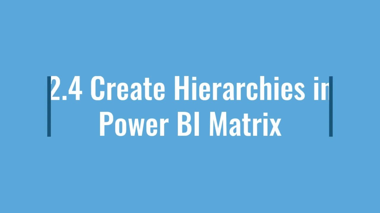 2-4-create-hierarchies-in-power-bi-matrix-video-dailymotion