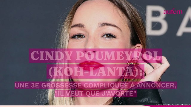Cindy Poumeyrol (Koh-Lanta) : une 3e grossesse compliquée à annoncer il veut que j'avorte