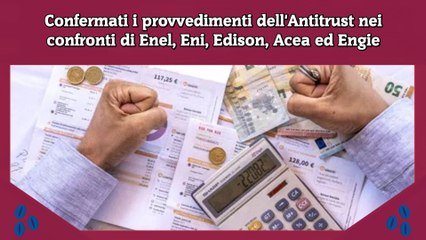 Confermati i provvedimenti dell'Antitrust nei confronti di Enel, Eni, Edison, Acea ed Engie