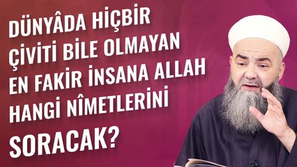Dünyâda Hiçbir Çiviti Bile Olmayan En Fakir İnsana Allah Hangi Nîmetlerini Soracak?