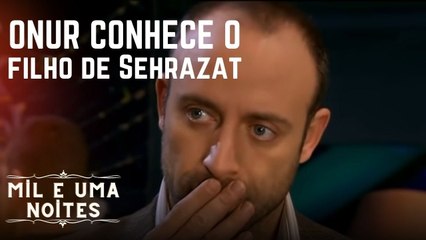 Onur conhece o filho de Şehrazat | Mil e Uma Noites - Episódio 7