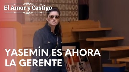 Yasemin es ahora la Gerente | Amor y Castigo - Episodio 7