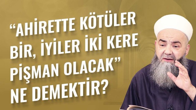 Âhirette Kötüler Bir, İyiler İki Kere Pişmân Olacak Ne Demektir?