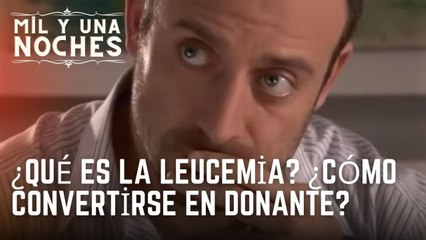¿Qué es la leucemia? ¿Cómo convertirse en Donante? | Las Mil y Una Noches - Episodio 13