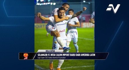 Selangor FC intai calon import baru dari Amerika Latin menjelang Liga Malaysia 2023