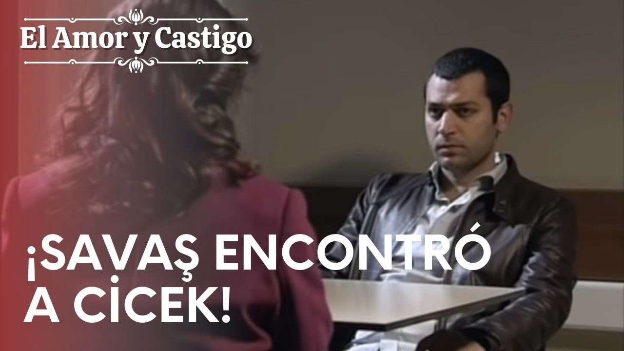 ¡Savaş encontró a Cicek! | Amor y Castigo - Episodio 17