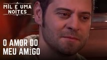 O amor do meu amigo | Mil e Uma Noites - Episódio 18