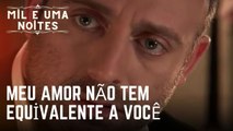 Meu amor não tem equivalente a você | Mil e Uma Noites - Episódio 20