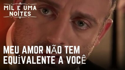 Meu amor não tem equivalente a você | Mil e Uma Noites - Episódio 20